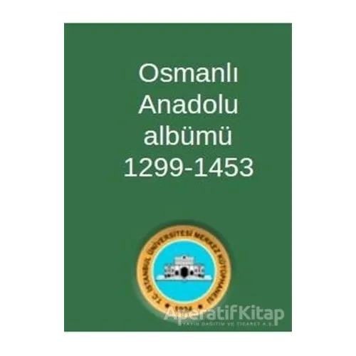 Osmanlı Anadolu Albümü 1299-1453 - Kolektif - Sonçağ Yayınları