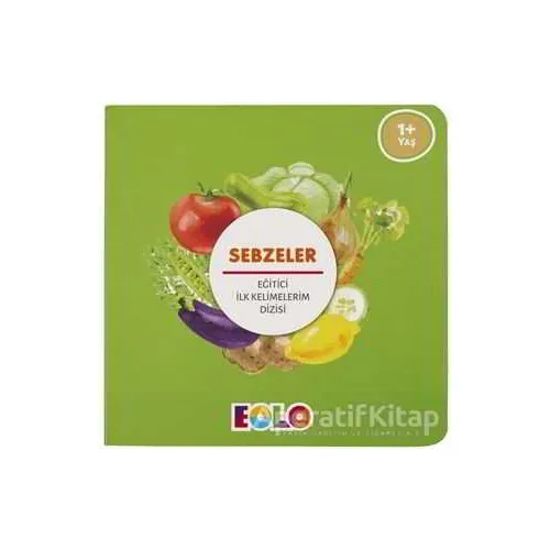 Sebzeler - Eğitici İlk Kelimelerim Dizisi - Kolektif - Eolo Yayıncılık