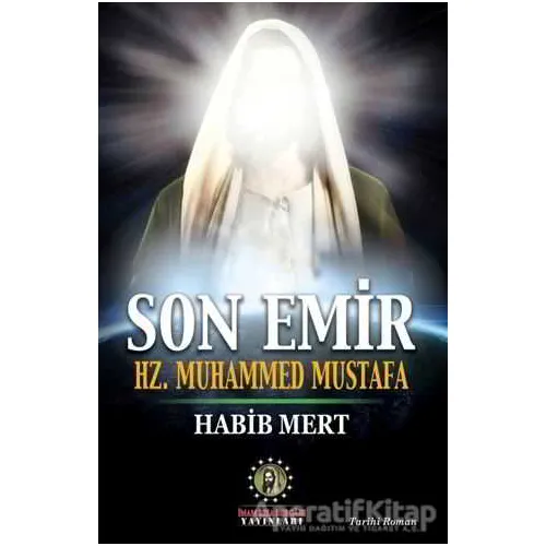 Son Emir Hz. Muhammed Mustafa - Habib Mert - İmam Rıza Dergahı Yayınları