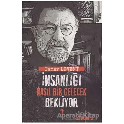 İnsanlığı Nasıl Bir Gelecek Bekliyor? - Tamer Levent - Dramatik Yayınları