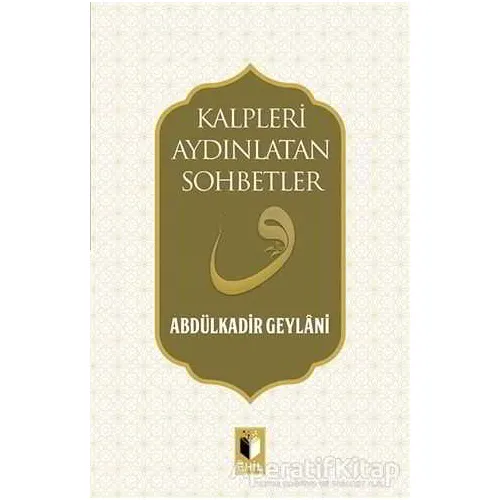 Kalpleri Aydınlatan Sohbetler - Abdulkadir Geylani - Ehil Yayınları