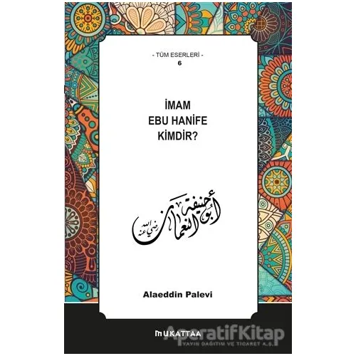 İmam Ebu Hanife Kimdir? - Alaeddin Palevi - Mukattaa Yayınları