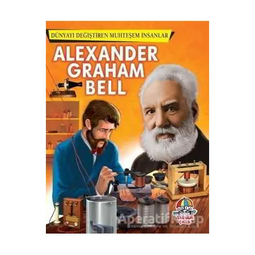 Alexander Graham Bell - Dünyayı Değiştiren Muhteşem İnsanlar - Kolektif - Yağmur Çocuk
