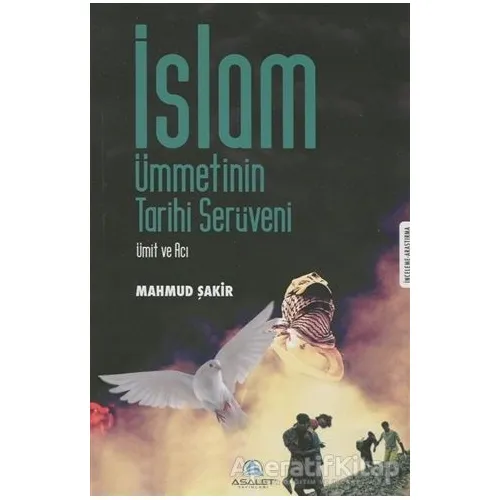 İslam Ümmetinin Tarihi Serüveni - Mahmud Şakir - Asalet Yayınları