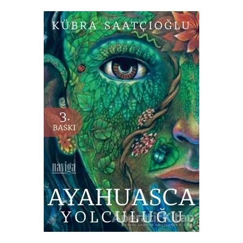 Ayahuasca Yolculuğu - Kübra Saatçıoğlu - Naviga Yayınları
