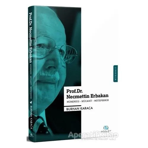 Prof. Dr. Necmettin Erbakan - Mühendis-Mücahit-Mütefekkir - Burhan Karacan - Asalet Yayınları