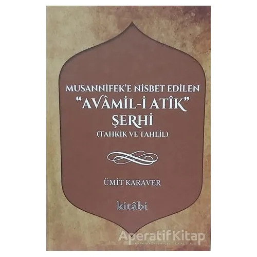 Musannifeke Nisbet Edilen Avamil-i Atik Şerhi - Ümit Karaver - Kitabi Yayınevi