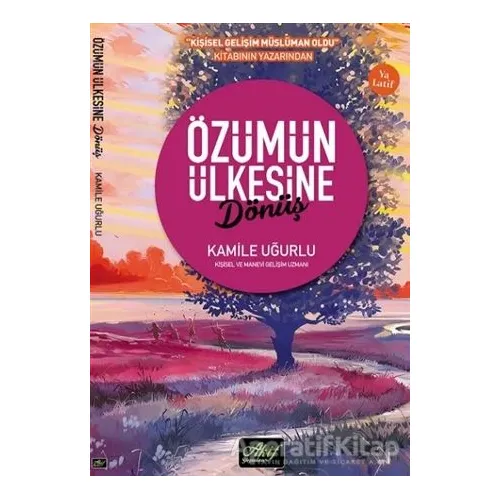 Özümün Ülkesine Dönüş - Kamile Uğurlu - Akif Yayınları