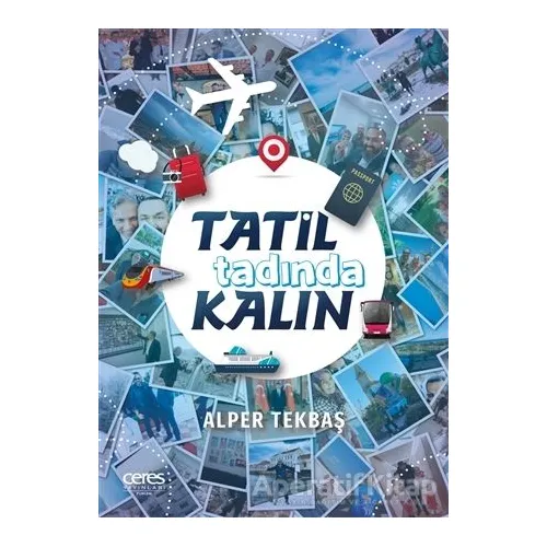 Tatil Tadında Kalın - Alper Tekbaş - Ceres Yayınları