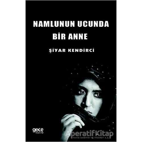 Namlunun Ucunda Bir Anne - Şiyar Kendirci - Gece Kitaplığı