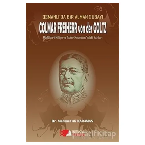 Osmanlıda Bir Alman Subayı Colmar Freiherr von der Goltz - Mehmet Ali Karaman - Berikan Yayınevi