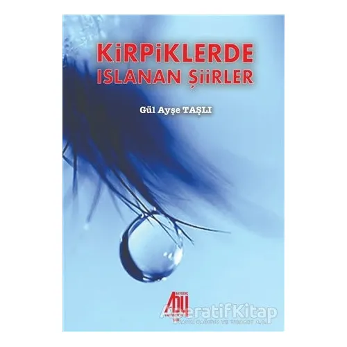Kirpiklerde Islanan Şiirler - Gül Ayşe Taşlı - Baygenç Yayıncılık