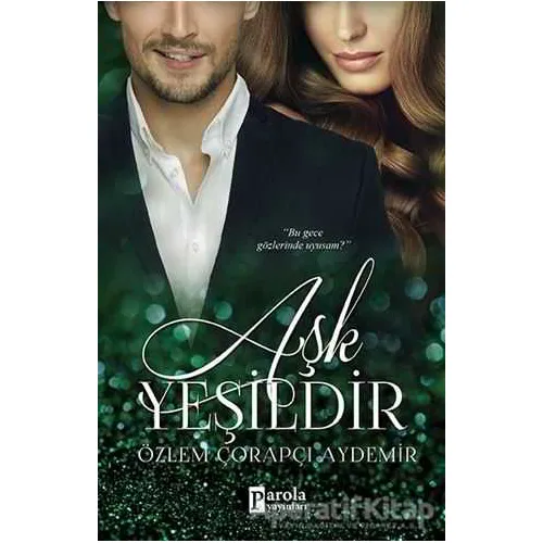 Aşk Yeşildir - Özlem Çorapçı Aydemir - Parola Yayınları