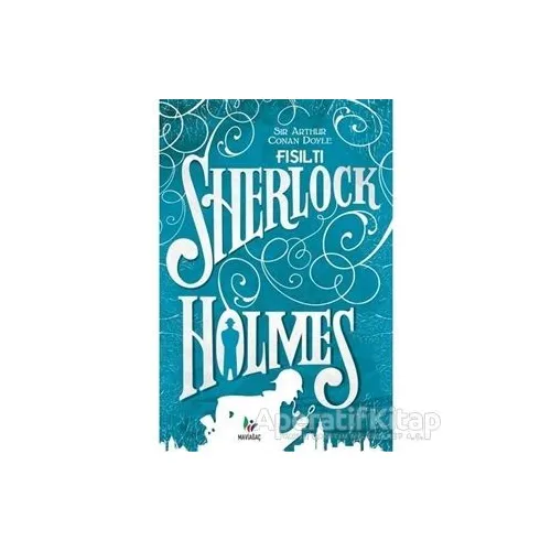 Fısıltı - Sherlock Holmes - Sir Arthur Conan Doyle - Mavi Ağaç Yayınları