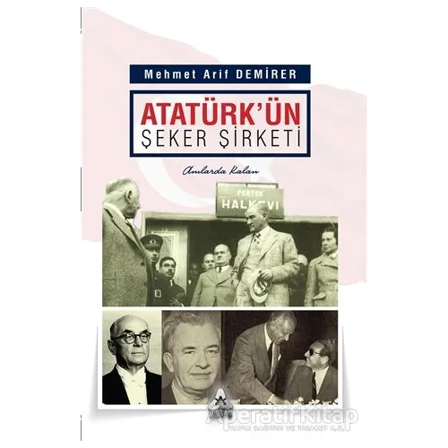Atatürkün Şeker Şirketi - Mehmet Arif Demirer - Sonçağ Yayınları