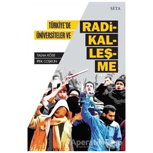 Türkiyede Üniversiteler ve Radikalleşme - Talha Köse - Seta Yayınları