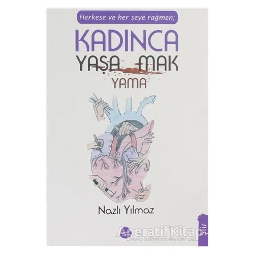 Herkese ve Her Şeye Rağmen Kadınca Yaşamak Yaşayamamak - Nazlı Yılmaz - Sinada Kitap