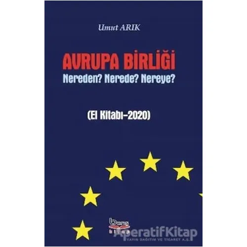Avrupa Birliği Nereden? Nerede? Nereye? - Umut Arık - Barış Kitap