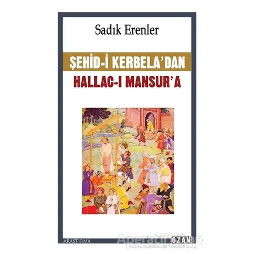 Şehid-i Kerbela’dan Hallac-ı Mansur’a - Sadık Erenler - Ozan Yayıncılık