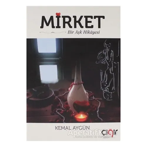 Mirket Bir Aşk Hikayesi - Kemal Aygün - Çığır Yayınları