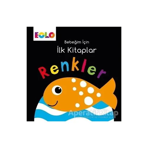 Renkler - Bebeğim İçin İlk Kitaplar - Kolektif - Eolo Yayıncılık
