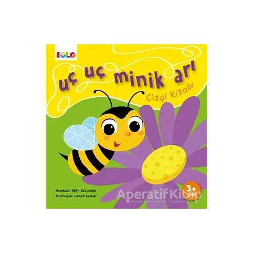 Uç Uç Minik Arı Çizgi Kitabı - Elif Küçükoğlu - Eolo Yayıncılık