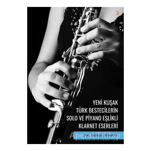 Yeni Kuşak Türk Bestecilerin Solo ve Piyano Eşlikli Klarnet Eserleri