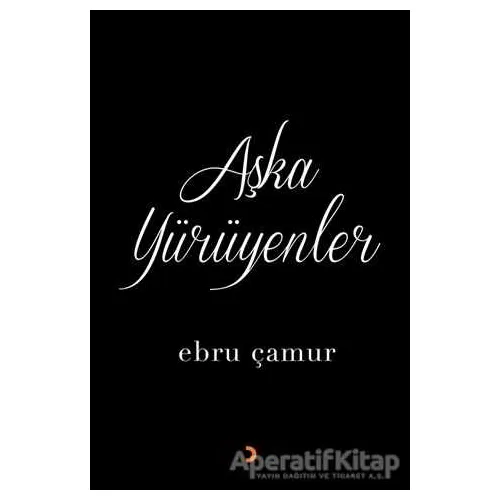 Aşka Yürüyenler - Ebru Çamur - Cinius Yayınları