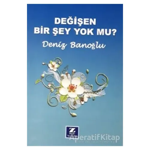 Değişen Bir Şey Yok mu? - Deniz Banoğlu - Zinde Yayıncılık