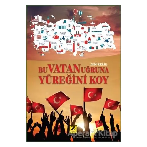 Bu Vatan Uğruna Yüreğini Koy - Zeki Çelik - Zinde Yayıncılık