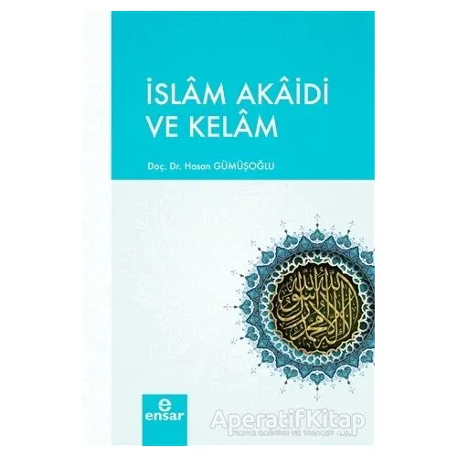 İslam Akaidi ve Kelam - Hasan Gümüşoğlu - Ensar Neşriyat