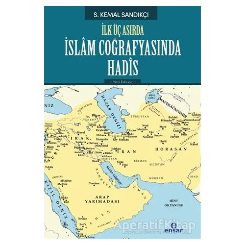 İlk Üç Asırda İslam Coğrafyasında Hadis - S. Kemal Sandıkçı - Ensar Neşriyat