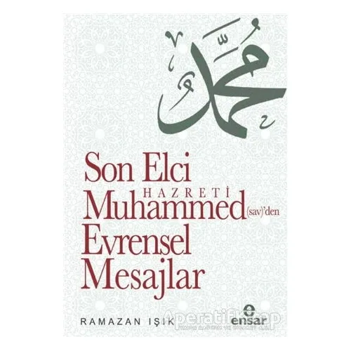 Son Elçi Hazreti Muhammed (sav)den Evrensel Mesajlar - Ramazan Işık - Ensar Neşriyat