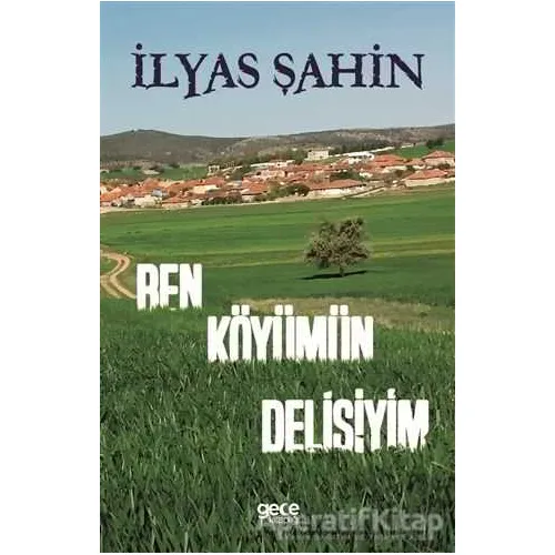 Ben Köyümün Delisiyim - İlyas Şahin - Gece Kitaplığı