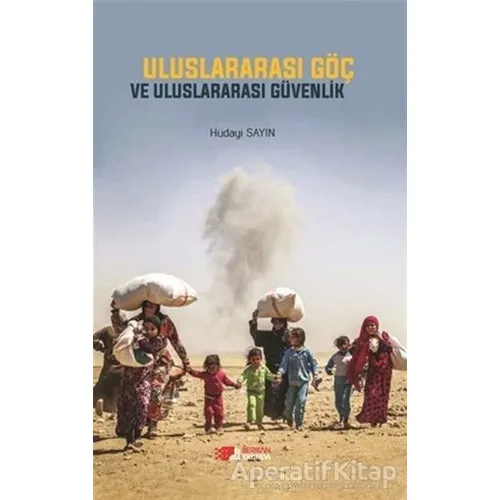 Uluslararası Göç ve Uluslararası Güvenlik - Hüdayi Sayın - Berikan Yayınevi