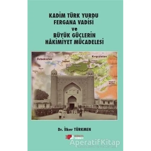 Kadim Türk Yurdu Fergana Vadisi ve Büyük Güçlerin Hakimiyet Mücadelesi