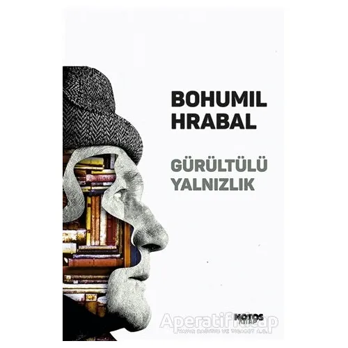 Gürültülü Yalnızlık - Bohumil Hrabal - Notos Kitap
