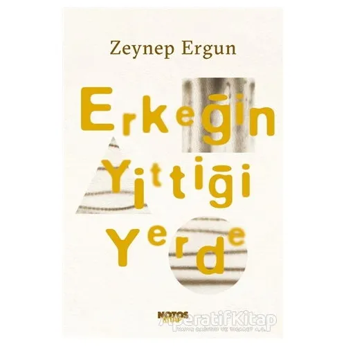 Erkeğin Yittiği Yerde - Zeynep Ergun - Notos Kitap
