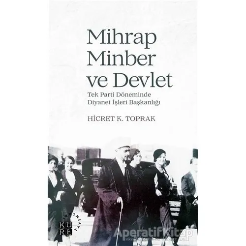 Mihrap Minber ve Devlet - Hicret K. Toprak - Küre Yayınları