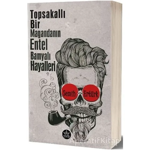 Topsakallı Bir Magandanın Entel Bamyalı Hayalleri - Semih Ertürk - Elpis Yayınları - Özel Ürünler