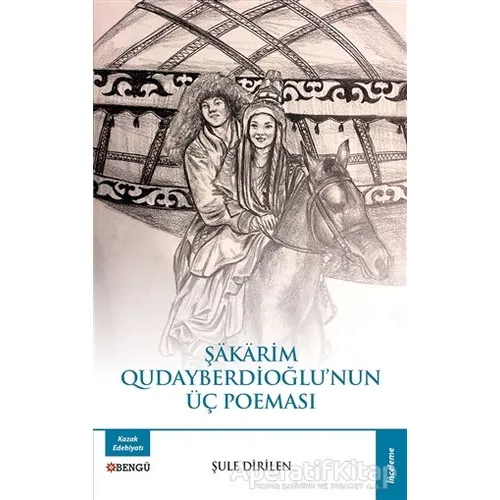 Şakarim Qudayberdioğlu’nun Üç Poeması - Şule Dirilen - Bengü Yayınları