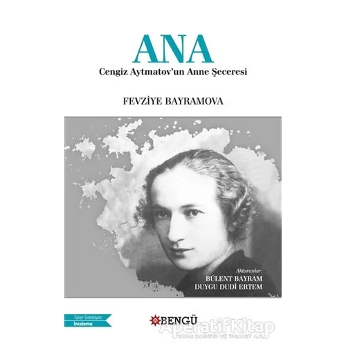 Ana - Cengiz Aytmatovun Anne Şeceresi - Fevziye Bayramova - Bengü Yayınları