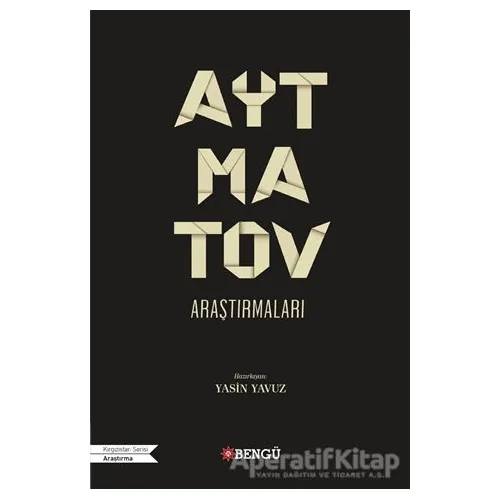 Aytmatov Araştırmaları - Naciye Ata Yıldız - Bengü Yayınları