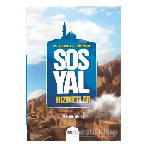 Hz.Peygamber (Sas) Döneminde Sosyal Hizmetler - Feridun Tekin - Siyer Yayınları