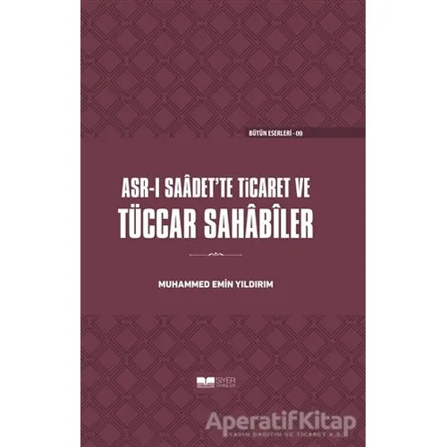 Asr-ı Saadette Ticaret ve Tüccar Sahabiler - Muhammed Emin Yıldırım - Siyer Yayınları