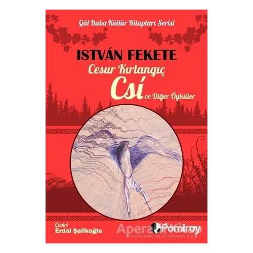 Cesur Kırlangıç Csi ve Diğer Öyküler - Istvan Fekete - Pamiray Yayınları