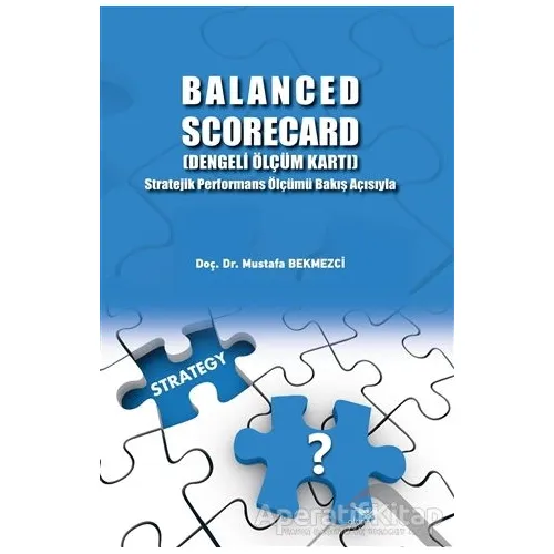 Balanced Scorecard (Dengeli Ölçüm Kartı) - Mustafa Bekmezci - Altınordu Yayınları