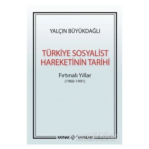 Türkiye Sosyalist Hareketinin Tarihi - Yalçın Büyükdağlı - Kaynak Yayınları