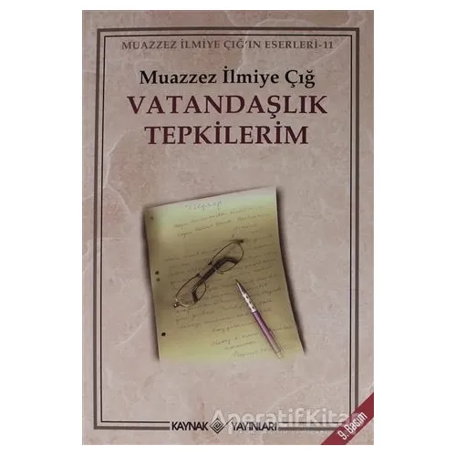 Vatandaşlık Tepkilerim - Muazzez İlmiye Çığ - Kaynak Yayınları