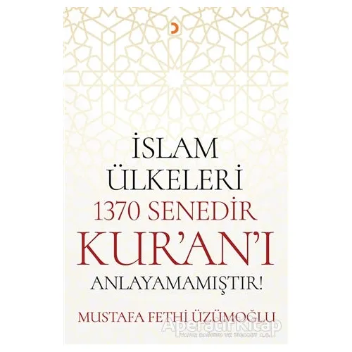 İslam Ülkeleri 1370 Senedir Kuranı Anlayamamıştır! - Mustafa Fethi Üzümoğlu - Cinius Yayınları